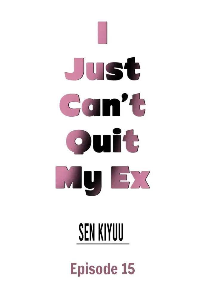 I Just Can't Quit My Ex Chapter 15 Page 1