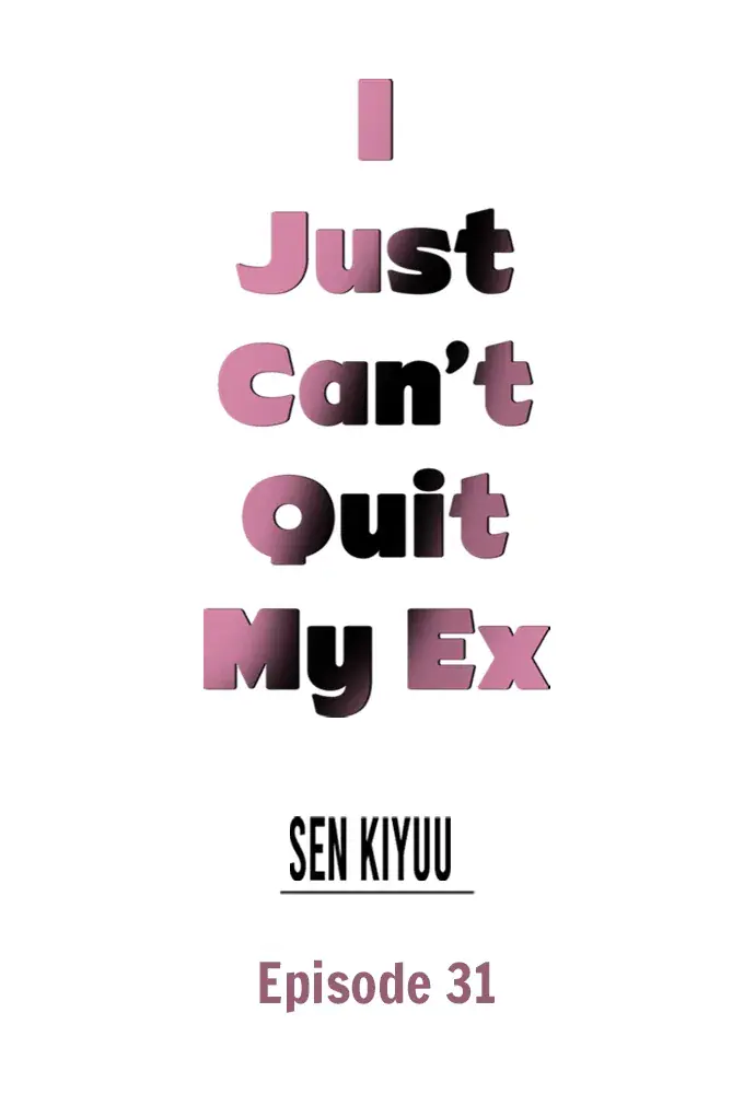 I Just Can't Quit My Ex Chapter 31 Page 1