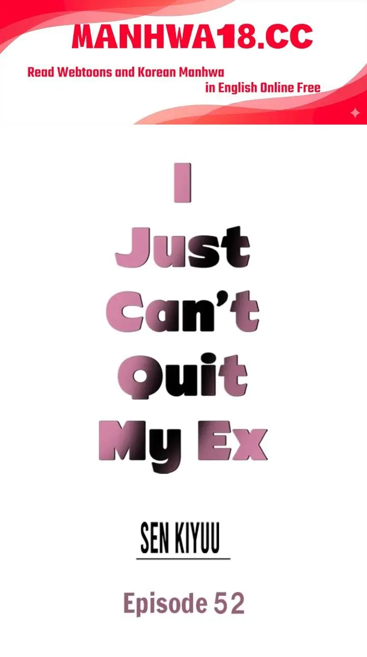 I Just Can't Quit My Ex Chapter 52 Page 1
