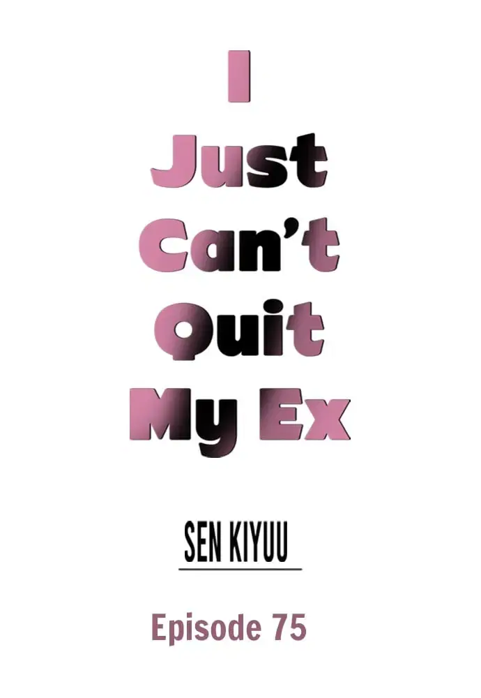 I Just Can't Quit My Ex Chapter 75 Page 1